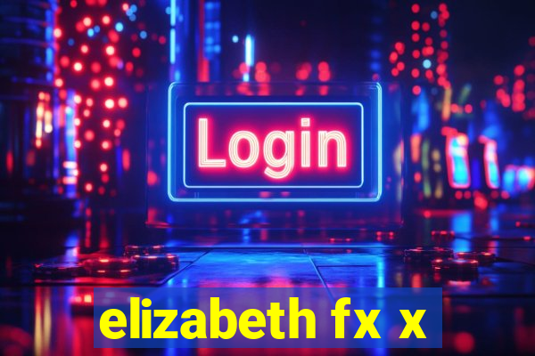 elizabeth fx x